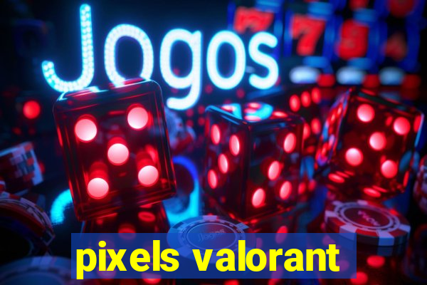 pixels valorant